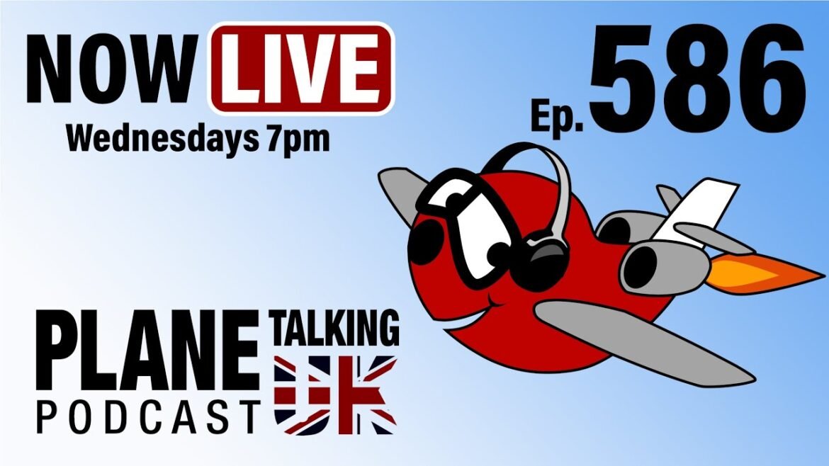 Episode 586 - LIVE Recording Wed 21st Jan, 7pm UK time | Plane Talking UK | Aviation Podcast