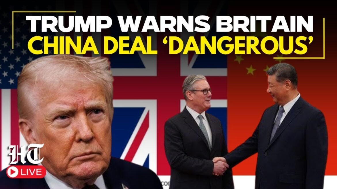 LIVE | Trump Warns UK Against Further China Deals, Calls Them ‘Dangerous’ | Keir Starmer | USA | UK