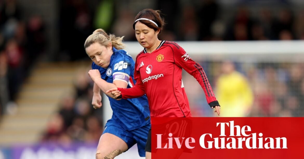 Chelsea v Manchester United: Women’s FA Cup fifth round – live | Women's FA Cup
