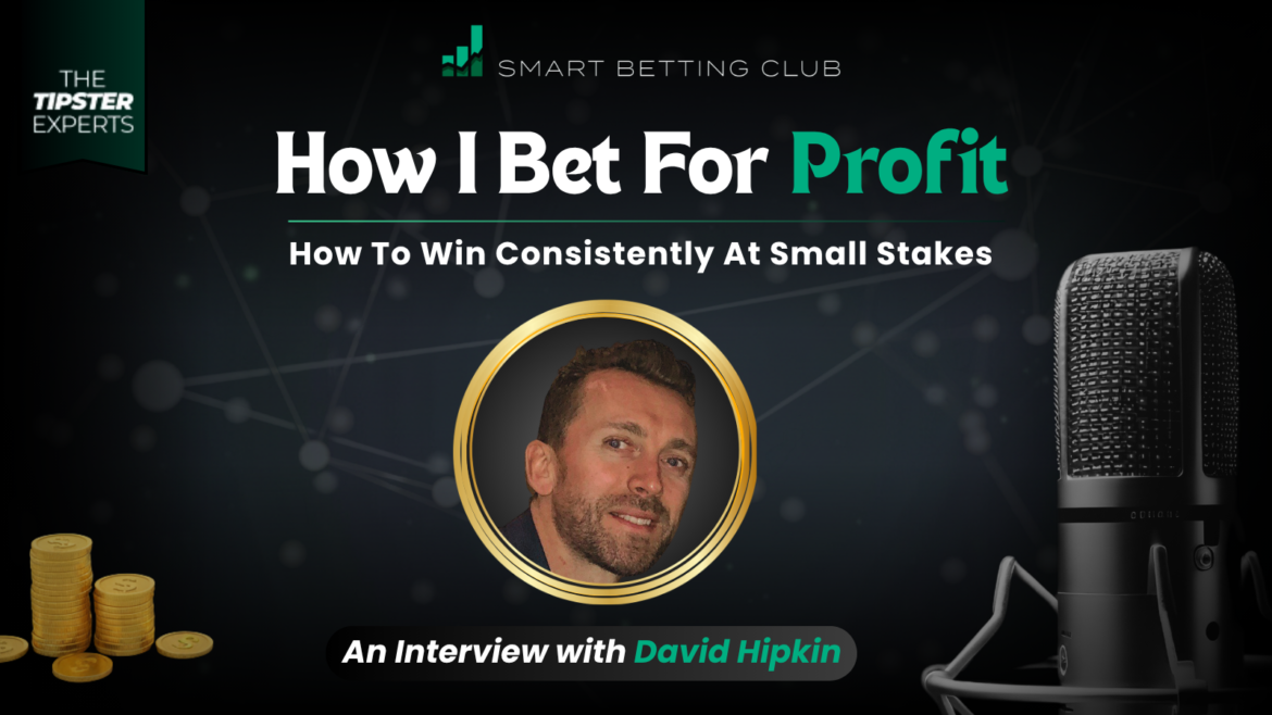 How to Win Consistently at Small Stakes | David Hipkin Betting Strategy Explained
