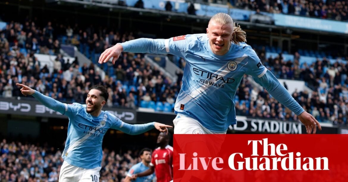 Manchester City v Liverpool: FA Cup quarter-final – live | FA Cup