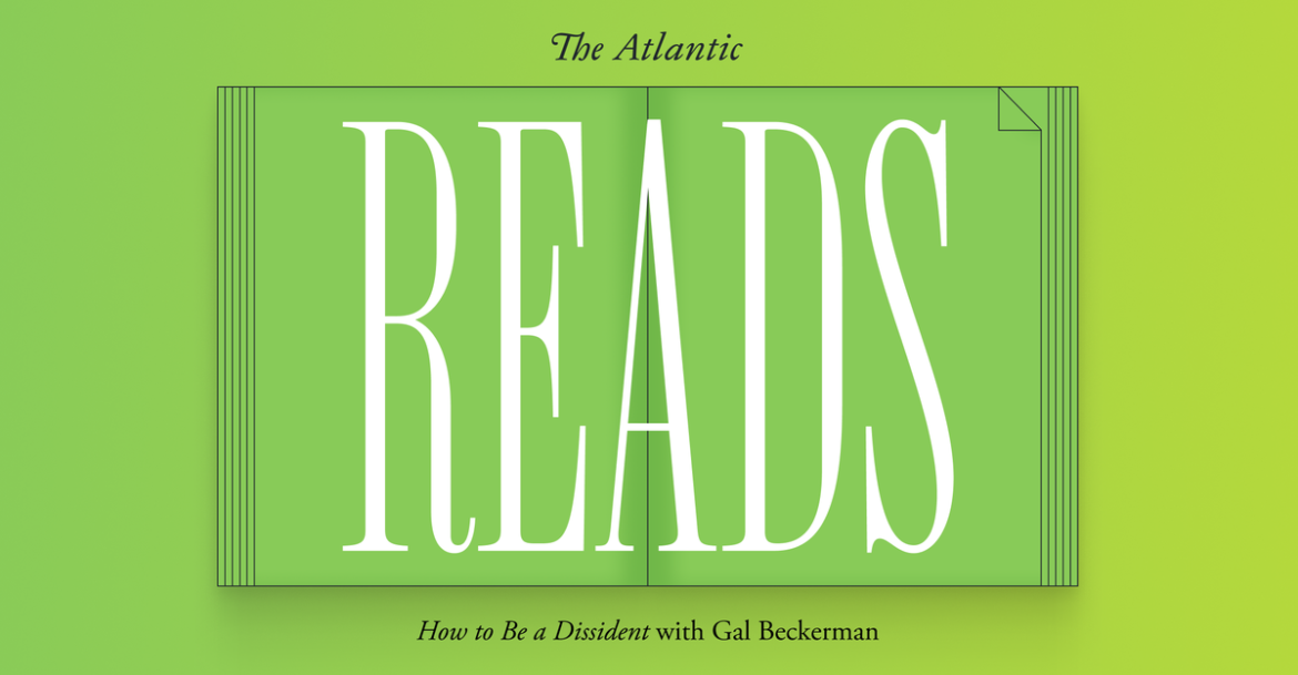 Atlantic Reads: ‘How to Be a Dissident,’ by Gal Beckerman