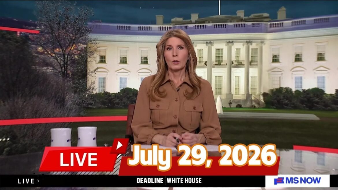 MSNBC Live : Deadline: White House 07/29/2026 | MS NOW News Trump Today JULY 29, 2026