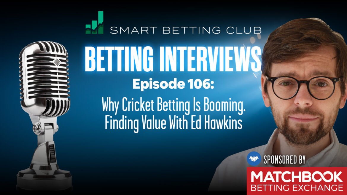 Cricket Betting Insights With Ed Hawkins, Finding Value in a Growing Market