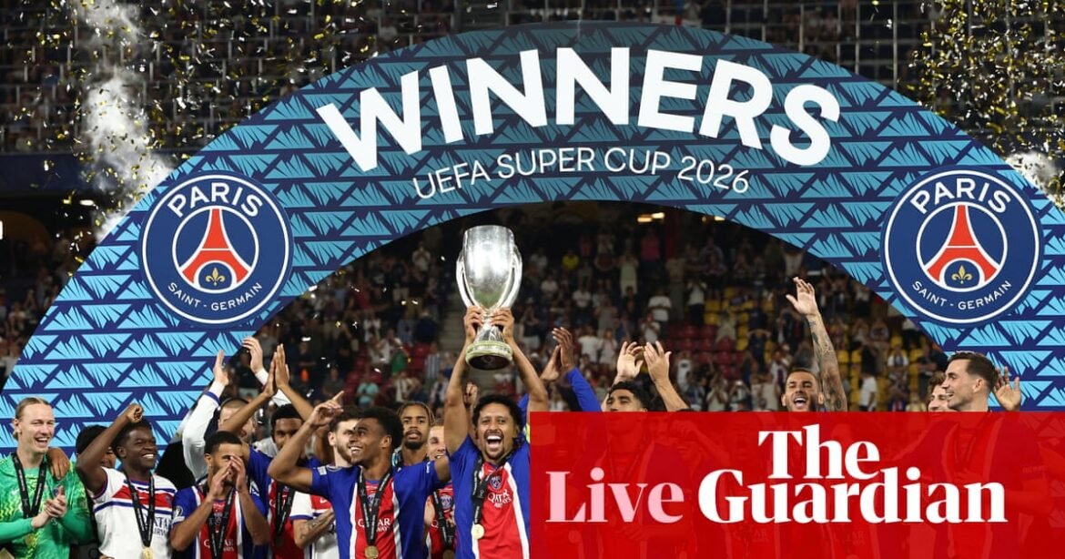 European Super Cup: Paris Saint-Germain 2-1 Aston Villa – live reaction | European club football