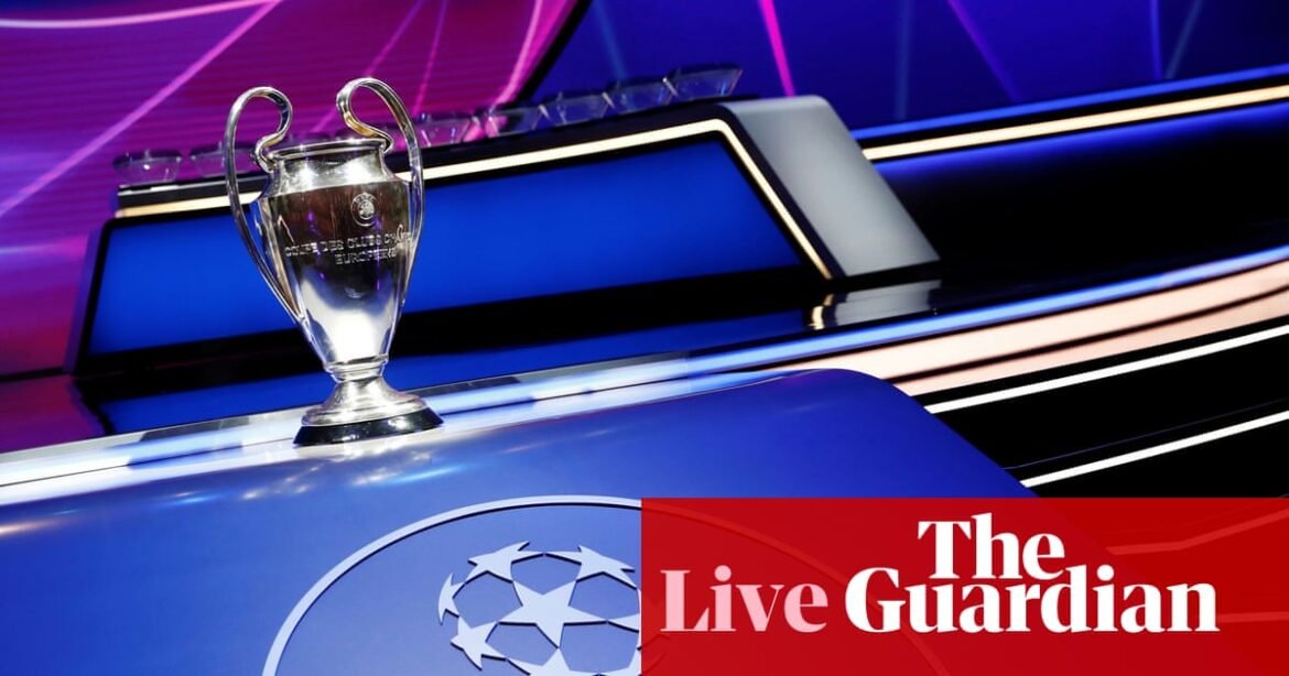 Uefa Champions League 2026-27: league phase draw – live | Champions League
