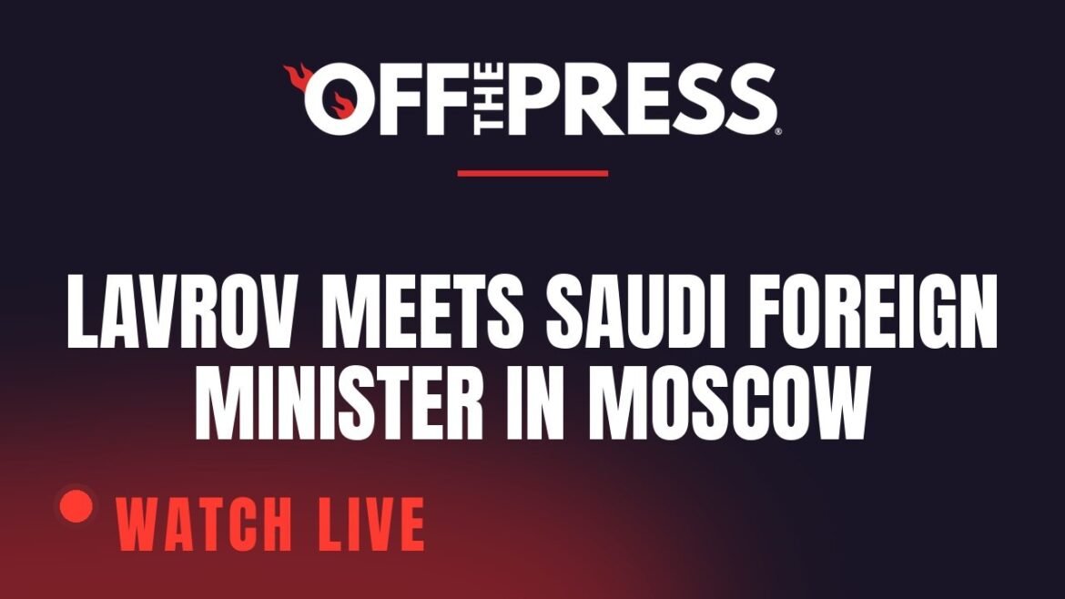 LIVE: Lavrov meets Saudi foreign minister in Moscow talks